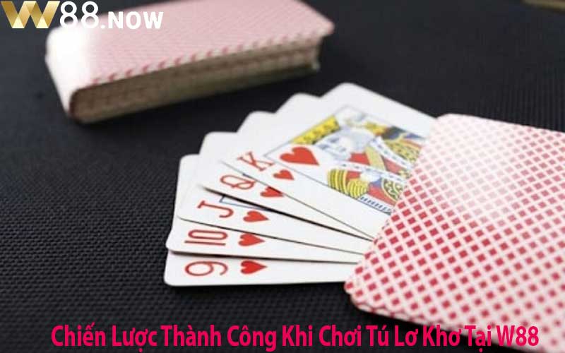 Chiến Lược Thành Công Khi Chơi Tú Lơ Khơ Tại W88