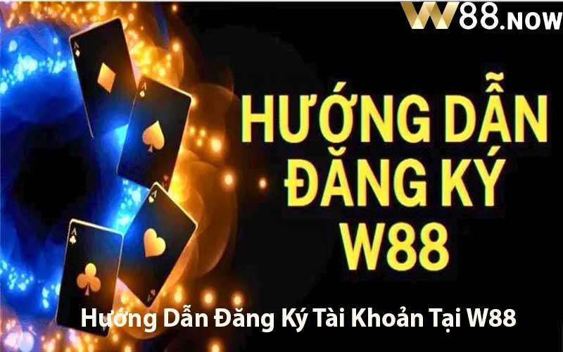 Hướng Dẫn Đăng Ký Tài Khoản Tại W88