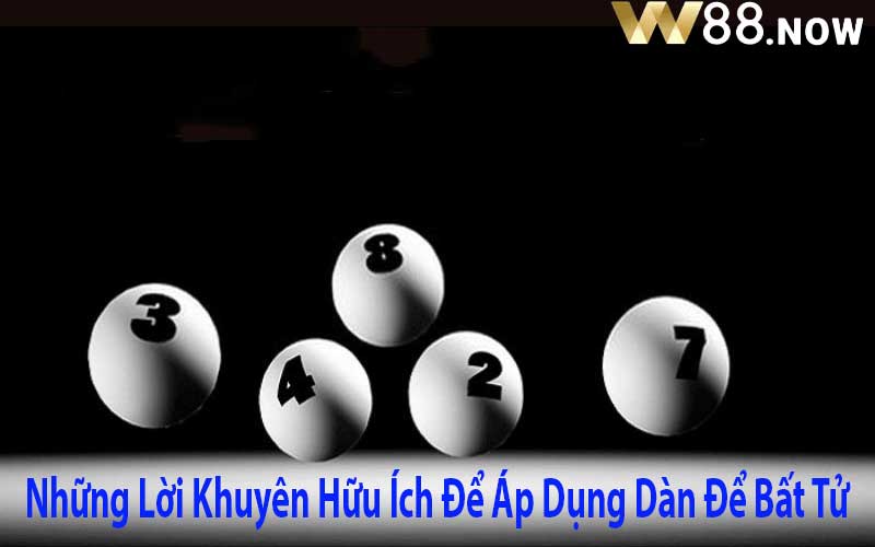 Những Lời Khuyên Hữu Ích Để Áp Dụng Dàn Để Bất Tử