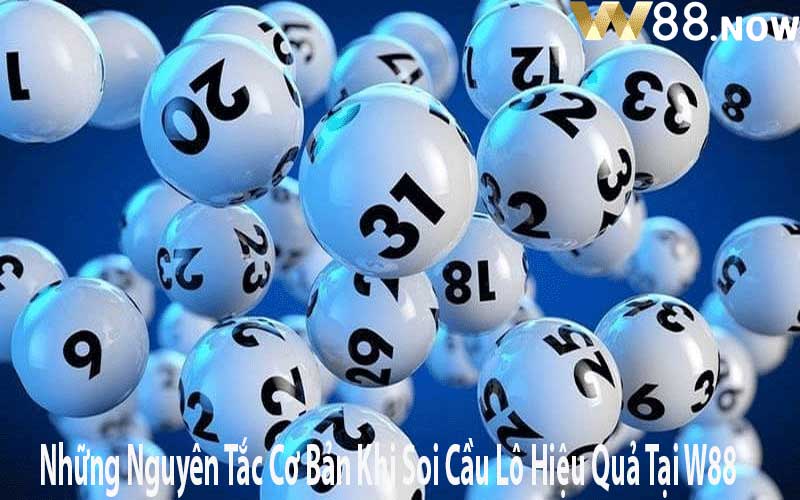 Những Nguyên Tắc Cơ Bản Khi Soi Cầu Lô Hiệu Quả Tại W88