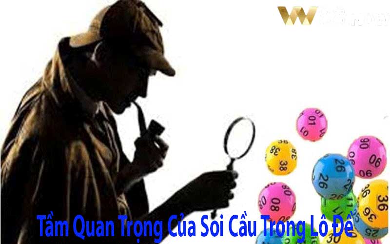 Tầm Quan Trọng Của Soi Cầu Trong Lô Đề