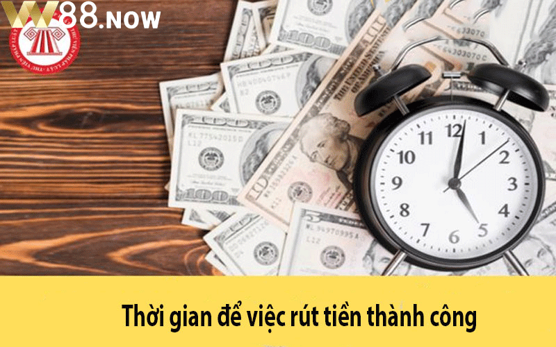 Thời gian để việc rút tiền thành công