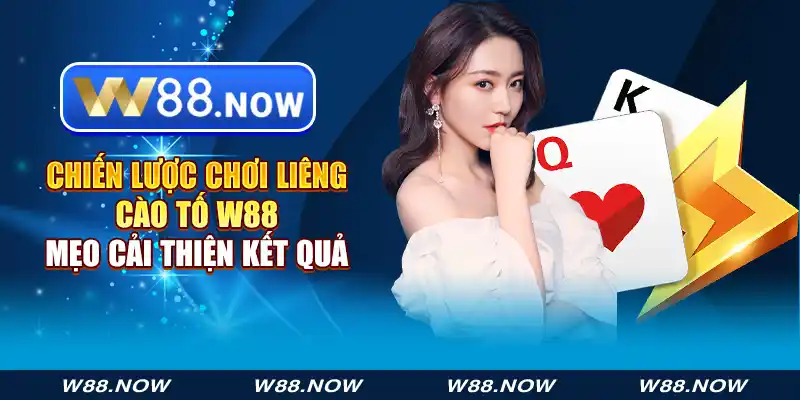 chiến lược chơi liêng cào tố w88 - mẹo cải thiện kết quả