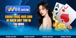 chinh phục ngũ linh xì dách đầy thú vị tại w88