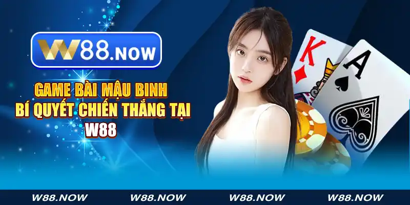 Game Bài Mậu Binh - Bí Quyết Chiến Thắng tại W88