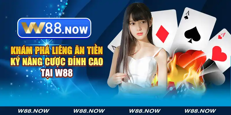 Khám Phá Liêng Ăn Tiền - Kỹ Năng Cược Đỉnh Cao Tại W88