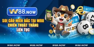 Soi Cầu Miền Bắc Tại W88 - Chiến Thuật Thắng Liên Tục