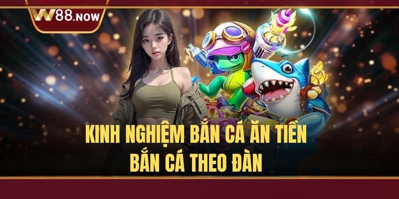 Bắn cá theo đàn là một mẹo hay