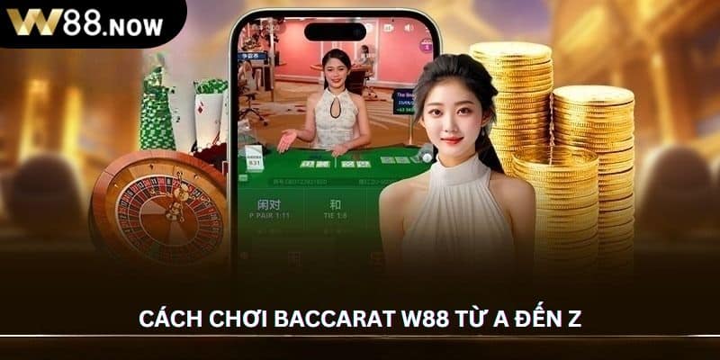 Cách chơi baccarat W88 từ A đến Z