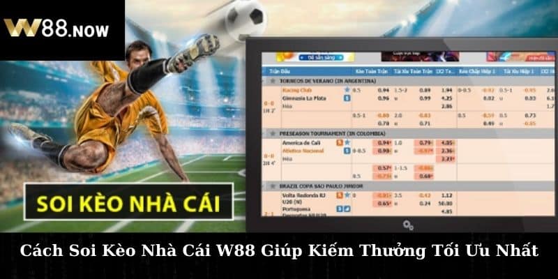 Cách Soi Kèo Nhà Cái W88 Giúp Kiếm Thưởng Tối Ưu Nhất