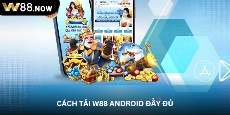 Cách tải W88 Android đầy đủ