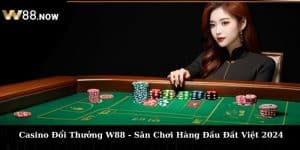 Casino Đổi Thưởng W88 - Sân Chơi Hàng Đầu Đất Việt 2024