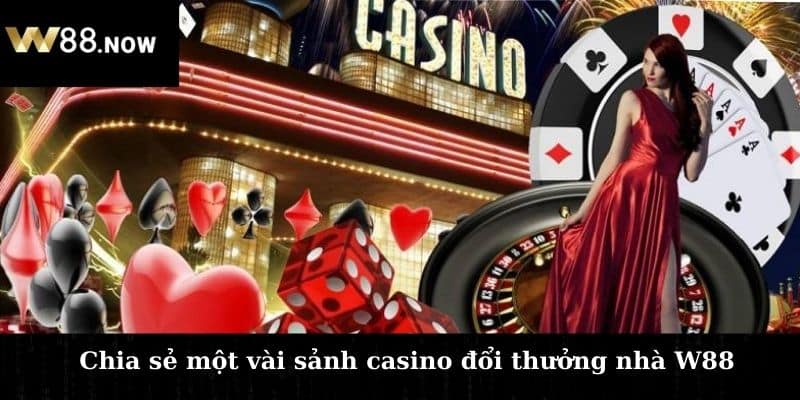 Chia sẻ một vài sảnh casino đổi thưởng nhà W88 