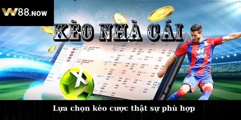 Lựa chọn kèo cược thật sự phù hợp