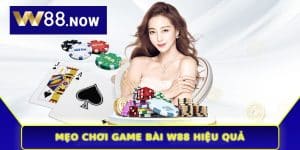 Mẹo Chơi Game Bài W88 Hiệu Quả - Thủ Thuật Bất Khả Chiến Bại