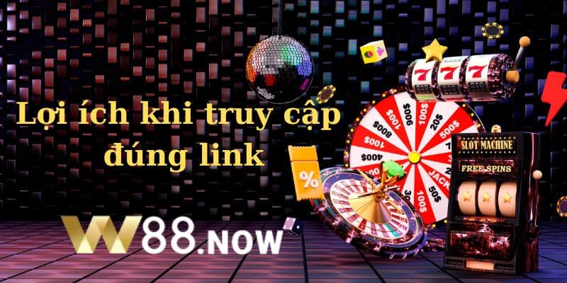 Nhiều lợi ích khi truy cập đúng link