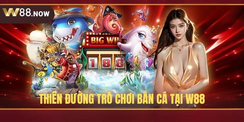 Thiên đường game bắn cá W88