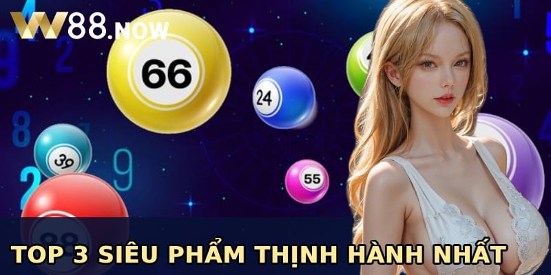 Top 3 siêu phẩm thịnh hành nhất