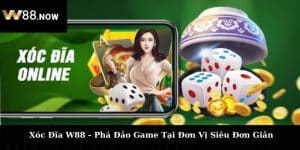 Xóc Đĩa W88 - Phá Đảo Game Tại Đơn Vị Siêu Đơn Giản